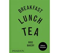 Breakfast, Lunch, Tea Les nombreux petits plats de Rose Bakery - Rose Carrarini - Phaidon France - relié - Guide