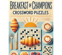 Breakfast of Champions Crossword Puzzles: Power Up Your Morning with Blend of Puzzles, Pancakes & Peaceful Mornings that Relive the Golden Age of ... Classic Morning Routine| 8x10 inch 120 Pages|