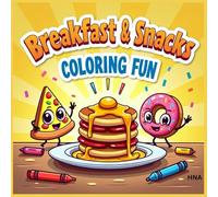 Breakfast & Snacks Coloring Fun: Pancakes, Pizza, Sandwiches & More for Kids Ages 3-8