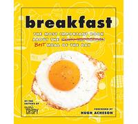 Breakfast: The Most Important Book About the Best Meal of the Day