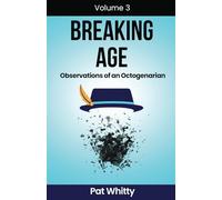 Breaking Age: Observations of an Octogenarian Volume Three
