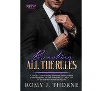 Breaking All the Rules: A raw and explicit steamy forbidden romance about a billionaire boss, the one woman he can’t have, and the passion that shatters all the rules (NSFW)