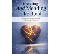 Breaking and Mending the Bonds: Healing the Hidden Wounds of Parental Alienation