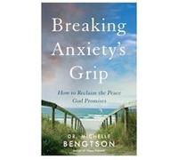Breaking Anxietys Grip How to Reclaim the Peace God Promises by Dr. Michelle Bengtson Dr. Michelle Bengtson (Auteur)