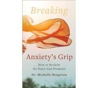 Breaking Anxietys Grip How to Reclaim the Peace God Promises by Dr. Michelle Bengtson Dr. Michelle Bengtson (Auteur)