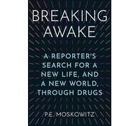 Breaking Awake: A Reporter's Search for a New Life, and a New World, Through Drugs
