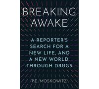 Breaking Awake A Reporter's Search for a New Life, and a New World, Through Drugs - P. E. Moskowitz - Atria Books - ebook (ePub) - Livre