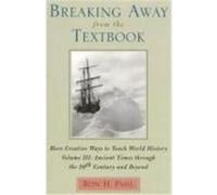 Breaking Away from the Textbook, Volume III: More Creative Ways to Teach World History Pahl, Ron H. (Auteur)