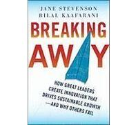 Breaking Away: How Great Leaders Create Innovation That Drives Sustainable Growth--And Why Others Fail