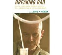 Breaking Bad Critical Essays on the Contexts Politics Style and Reception of the Television Series by Edited by David P Pierson Edited by David P Pierson (Auteur)