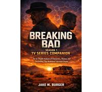 Breaking Bad Season 1: Tv Series Companion: An In-Depth Analysis of Characters, Themes, and Storytelling That Redefined Television Drama