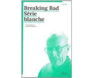 Breaking Bad : Série blanche de Collectif ,Emmanuel Burdeau (Sous la direction de) ( 22 août 2014 )