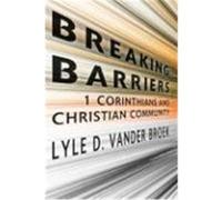 Breaking Barriers: 1 Corinthians and Christian Community Vander Broek, Lyle D. (Auteur)