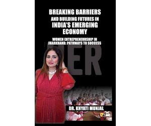 Breaking Barriers and Building Futures In India's Emerging Economy: Women Entrepreneurship in Jharkhand: Pathways to Success