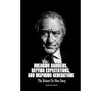 Breaking Barriers, Defying Expectations, and Inspiring Generations: The Robert De Niro Story