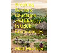Breaking Barriers: Education and Identity in Uduk Communities: Challenging Anti-Education Rhetoric to Empower a Generation