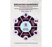 Breaking Barriers: Empowering Students, Parents And Teachers For Academic Excellence: “Virtual Help For Teachers From Parents At Their Kitchen Tables” VOLUME II