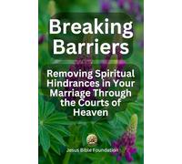 Breaking Barriers: Removing Spiritual Hindrances in Your Marriage Through the Courts of Heaven