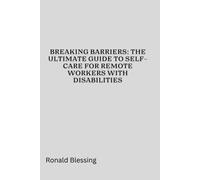 Breaking Barriers: The Ultimate Guide To Self-Care For Remote Workers With Disabilities