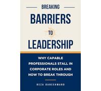 Breaking Barriers to Leadership: Why Capable Professionals Stall in Corporate Roles and How to Break Through