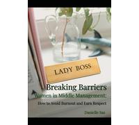 Breaking Barriers: Women in Middle Management: How to Avoid Burnout and Earn Respect