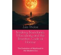 Breaking Boundaries: Masculinity And The Rewritten Code Of Honour: The Evolution Of Manhood In The Modern Era