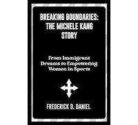 Breaking Boundaries: The Michele Kang Story: From Immigrant Dreams to Empowering Women in Sports