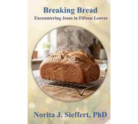 Breaking Bread: Encountering Jesus in Fifteen Loaves