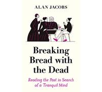 Breaking Bread with the Dead: Reading the Past in Search of a Tranquil Mind
