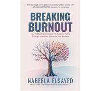 Breaking Burnout How High Achievers Break the Success Myths Driving Exhaustion, Overwork, and Burnout - Nabeela Elsayed - Post Hill Press - ebook (ePub) - Livre