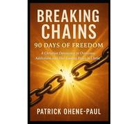 Breaking Chains: 90 Days of Freedom: A Christian Devotional to Overcome Addictions and Find Lasting Peace in Christ