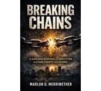 Breaking Chains: A Kingdom Response to Addiction in Stark County and Beyond