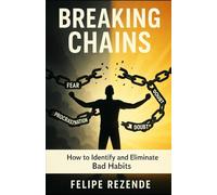 Breaking Chains:: How to Identify and Eliminate Bad Habits