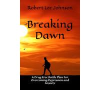 Breaking Dawn: A Drug Free Battle Plan for Overcoming Depression and Anxiety