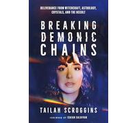 Breaking Demonic Chains: Deliverance from Witchcraft, Astrology, Crystals, and the Occult