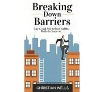 Breaking Down Barriers: Say Good Bye To Bad Habits, Hello To Success