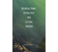 Breaking Down, Diving Deep, Getting Through