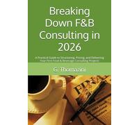 Breaking Down F&B Consulting: A Practical Guide to Structuring, Pricing, and Delivering Your First Food & Beverage Consulting Projects