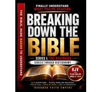 Breaking Down the Bible: Series I: The Beginning | Genesis Through Deuteronomy Decoded: Sentence by Sentence in Today's Language (Breaking Down the Bible Series)