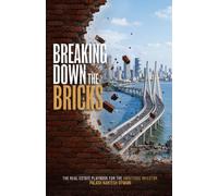 BREAKING DOWN THE BRICKS: The Real Estate Playbook for the Ambitious Investor
