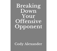 Breaking Down Your Offensive Opponent
