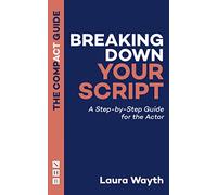 Breaking Down Your Script: A Step-by-Step Guide for the Actor