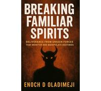 BREAKING FAMILIAR SPIRITS | DELIVERANCE FROM UNSEEN FORCES THAT MONITORS AND MANIPULATES DESTINIES : Strategic Deliverance Prayers to Break Soul Ties, Renounce Evil Covenants & Reclaim Your Life