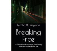 Breaking Free: A Compassionate Journey to Overcoming Addiction and Reclaiming Life