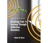 Breaking Free: A Journey Through Addiction Recovery
