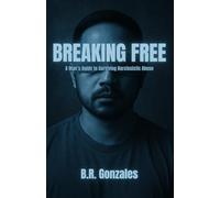 Breaking Free: A Man's Guide to Surviving Narcissistic Abuse
