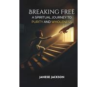 Breaking Free: A Spiritual Journey to Purity and Wholeness