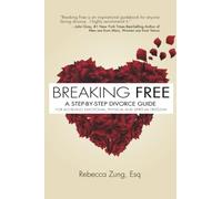 Breaking Free: A Step-by-Step Divorce Guide to Achieving Emotional, Physical & Spiritual Freedom