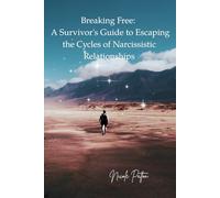Breaking Free: A Survivor's Guide to Escaping the Cycles of Narcissistic Relationships