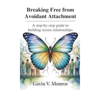 Breaking Free from Avoidant Attachment: A Step-by-Step Guide to Building Secure Relationships